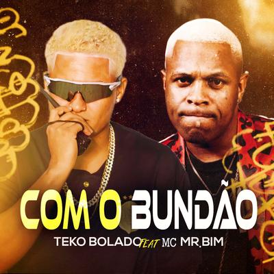 Com o Bundão (feat. Mc Mr. Bim) (feat. Mc Mr. Bim) By Teko Bolado, Mc Mr. Bim's cover