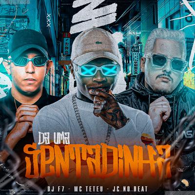 Da uma Sentadinha By DJ F7, MC Teteu, JC NO BEAT's cover