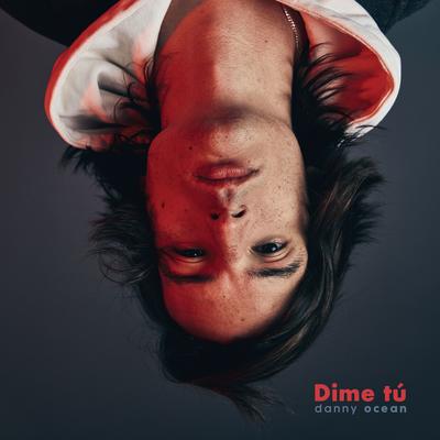 Dime tú By Danny Ocean's cover