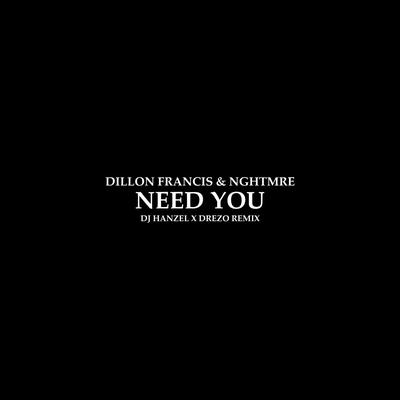 Need You (DJ Hanzel & Drezo Remix) By Dillon Francis, NGHTMRE, DJ Hanzel, Drezo's cover