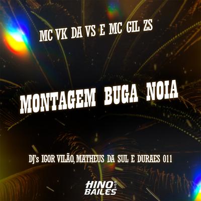 Montagem Buga Noia By MC VK DA VS, Mc Gil Zs, Igor vilão, Dj Durães 011, DJ Matheus da Sul's cover