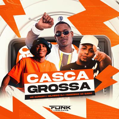 Casca Grossa By MC Durrony, Selminho DJ, Dj Rogerinho do Quero's cover