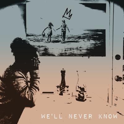 We'll Never Know By Kings's cover