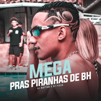 Mega Pras Piranhas de BH By Dj Fiuza, Dj Nattan's cover