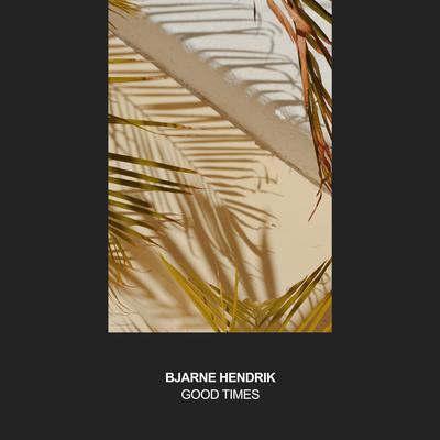 Good Times By Bjarne Hendrik's cover