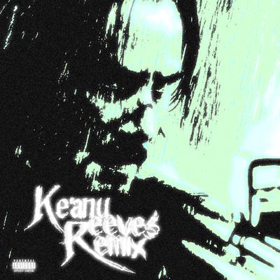 Keanu Reeves (Remix) By Benjamingotbenz, KASHCOUNTI's cover