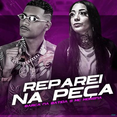 Reparei na Peça (Brega Funk) By Barca Na Batida, MC Morena's cover