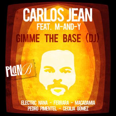 Gimme the Base (DJ) [Feat. M-AND-Y] By Carlos Jean, Cecilia Gómez, Electric Nana, Ferrara, M-AND-I, Macadamia, Pedro Pimentel's cover