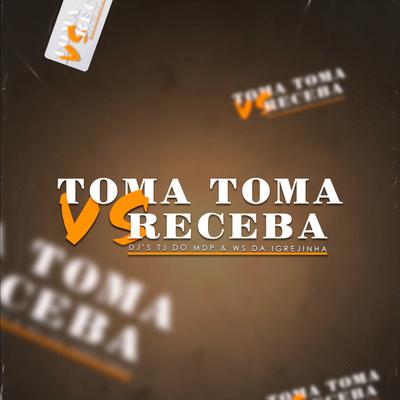 Toma Toma Vs Receba By Dj Tj Do Mdp, DJ Ws da Igrejinha's cover