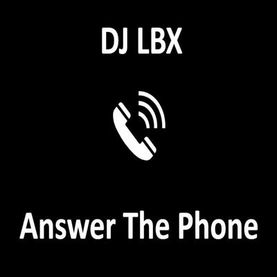 Answer The Phone By DJ LBX's cover