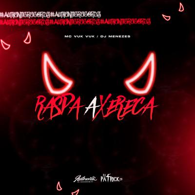 Raspa a Xereca By DJ PATRICK ZS, Mc Vuk Vuk, DJ Menezes's cover