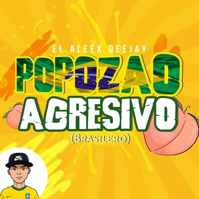 Popozao Agresivo (Brasilero) By El Aleex Deejay's cover