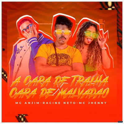 A Cara de Tralha Cara de Malvadão (feat. mc jhenny) (feat. mc jhenny) (Brega Funk) By racine neto, Mc Anjim, mc jhenny's cover