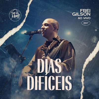 Dias Difíceis (Ao Vivo) By Frei Gilson's cover