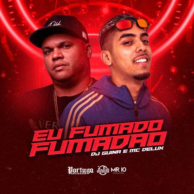 Eu Fumado Fumadão By DJ Guina, Mc Delux, Dj Tk's cover