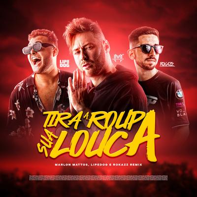 MEGA FUNK TIRA A ROUPA By Marlon Mattos Dj, Lipe Dog, Dj Rokazz's cover