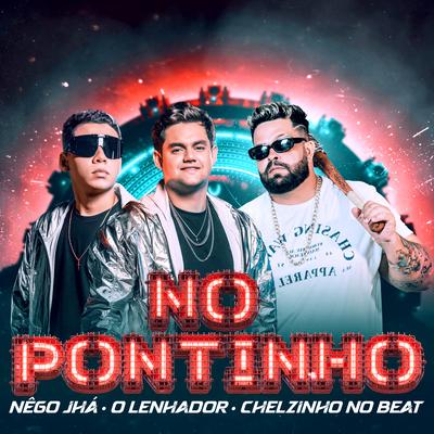 No Pontinho By O LENHADOR, Nêgo Jhá, Chelzinho No Beat's cover