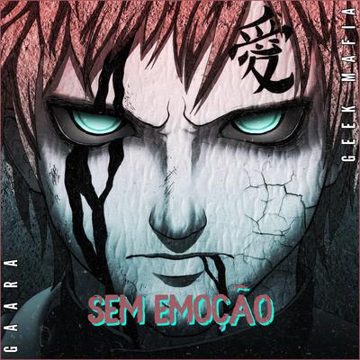 Sem Emoção | Gaara By Geek Mafia's cover