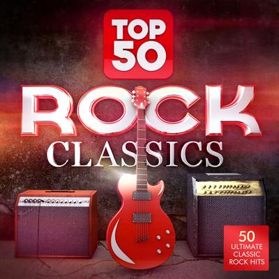 Top 50 Rock Classics - 50 Ultimate Classic Rock Hits's cover