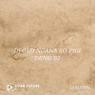 DJ OLD NGANA SO PIGI DENG 02's cover