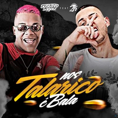 Nos Talarico é Bala (feat. Mc 2k) (feat. Mc 2k) By Gustavo Sagaiz, Mc 2k's cover