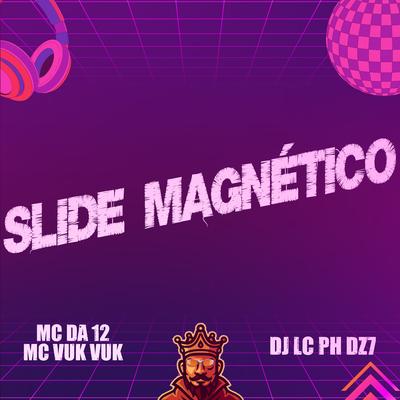 Slide Magnético By Mc Vuk Vuk, MC Da 12, DJ LC PH DZ7's cover