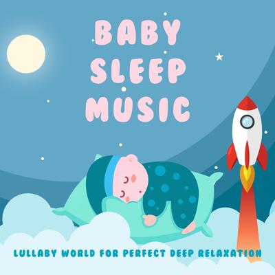 Baby Sleep Music: Lullaby World for Perfect Deep Relaxation's cover