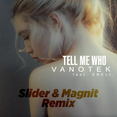 Tell Me Who (Slider & Magnit Remix) By Eneli, Slider & Magnit, Vanotek's cover