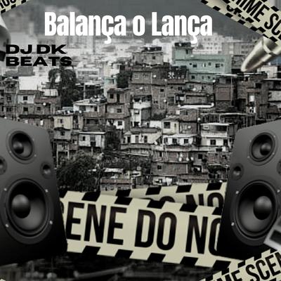 Balança o Lança By DJ DK BEATS, MC Madan, Mc Vitorioso's cover