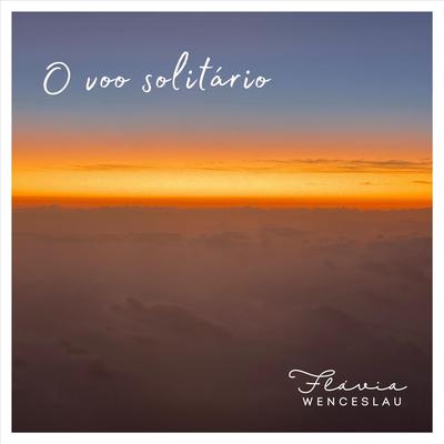 O Voo Solitário By Flávia Wenceslau's cover
