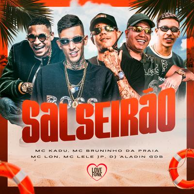 Salseirão By Mc Lele JP, Dj Aladin GDB, Mc Kadu, Mc Bruninho da Praia, Mc Lon, Love Funk's cover