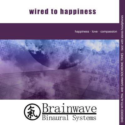 Wired to Happiness By Brainwave Binaural Systems's cover