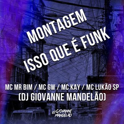 Montagem Isso Que É Funk By Mc Gw, Dj Giovanne Mandelão, Mc Lukão Sp, Mc Mr. Bim, MC KAY's cover
