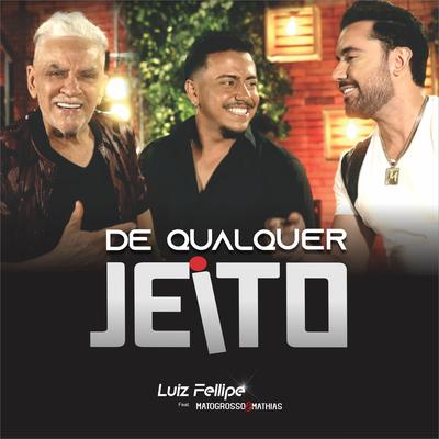 De Qualquer Jeito By Luiz Fellipe, Matogrosso & Mathias's cover