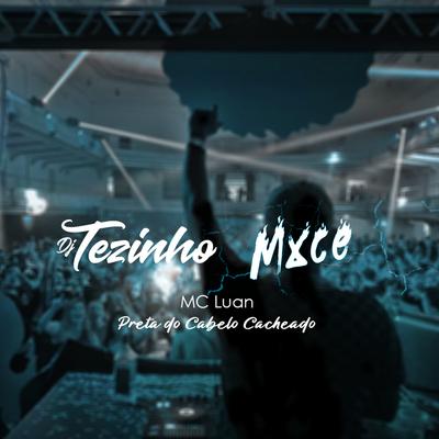 Preta do Cabelo Cacheado By DJ Tezinho, Mc Luan, DJ Mxce's cover