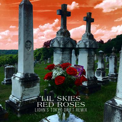 Red Roses (LIOHN's Tokyo Drift Remix) By Lil Skies, LIOHN's cover