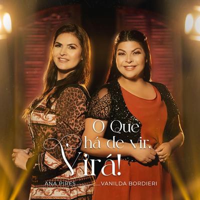 O Que Há de Vir, Virá. (feat. Vanilda Bordieri) By Ana Pires, Vanilda Bordieri's cover