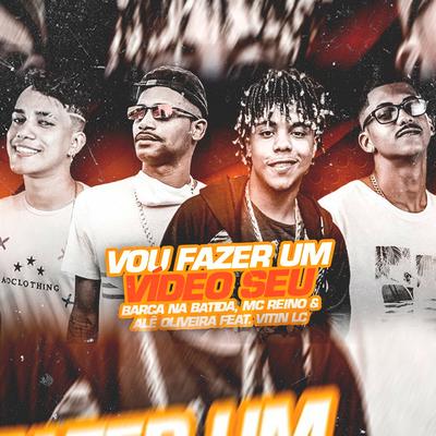 Vou Fazer um Vídeo Seu (feat. MC Vitin LC) (Brega Funk) By Barca Na Batida, MC Reino, Alê Oliveira, MC Vitin LC's cover