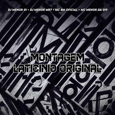 MONTAGEM LATICÍNIO ORIGINAL By Club do hype, DJ MENOR MR7, DJ MENOR 01, MC BM OFICIAL, MC MENOR DA 019's cover