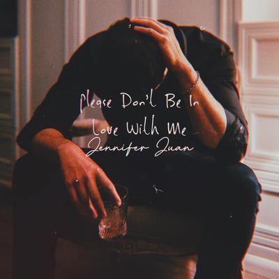 Please Don't Be In Love With Me By Jennifer Juan's cover