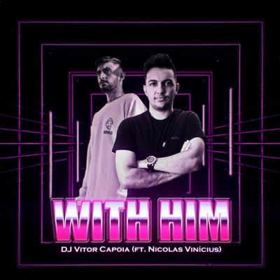 With Him By DJ Vitor Capoia, Nicolas Vinicius's cover