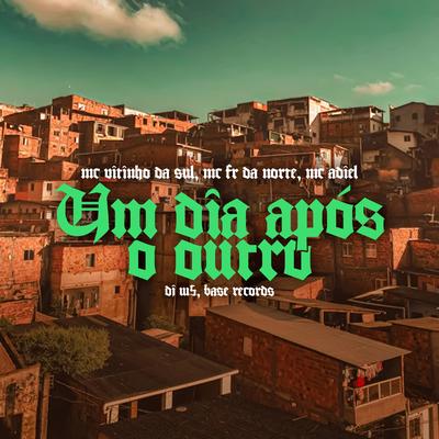 Um Dia Após o Outro By MC VITINHO DA SUL, MC Fr da Norte, Mc Adiel, DJ W5's cover