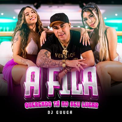 A Fila Querendo tá no Seu Lugar By Dj Guuga's cover