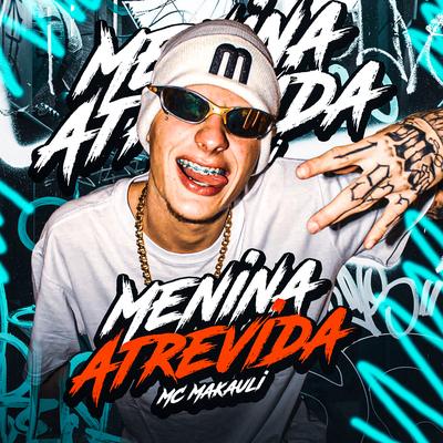 Menina Atrevida By MC Makauli's cover