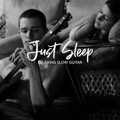 Just Sleep: Relaxing Slow Guitar: Gentle Music for Sleep without Any Distractions at Bedtime's cover