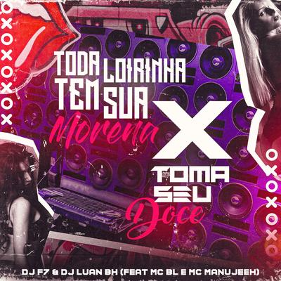 Toda Loirinha Tem Sua Morena X Toma Seu Doce By DJ F7, Dj Luan BH, MC BL, MC Manujeeh's cover