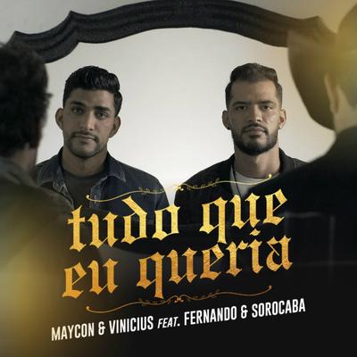 Tudo Que Eu Queria By Fernando & Sorocaba, Maycon e Vinicius's cover