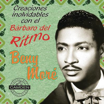 Benny More - Creaciones Inolvidables Con El Barbaro Del Ritmo's cover