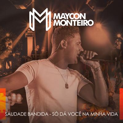 Saudade Bandida / Só da Você na Minha Vida (Ao Vivo) By Maycon Monteiro's cover