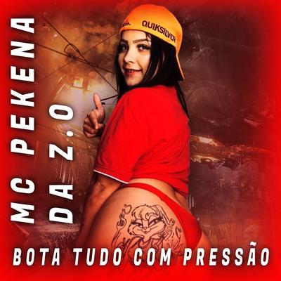 Bota Tudo Com Pressão By MC PEKENA DA Z.O, Dj Bruno Mixer's cover